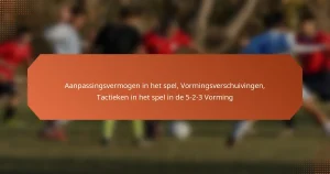 featured-image-aanpassingsvermogen-in-het-spel-vormingsverschuivingen-tactieken-in-het-spel-in-de-5-2-3-vorming