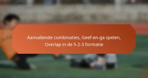 featured-image-aanvallende-combinaties-geef-en-ga-spelen-overlap-in-de-5-2-3-formatie