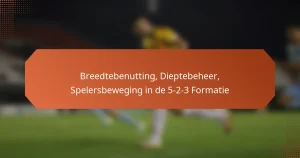 featured-image-breedtebenutting-dieptebeheer-spelersbeweging-in-de-5-2-3-formatie