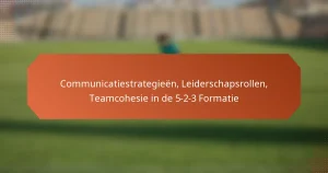 featured-image-communicatiestrategieen-leiderschapsrollen-teamcohesie-in-de-5-2-3-formatie