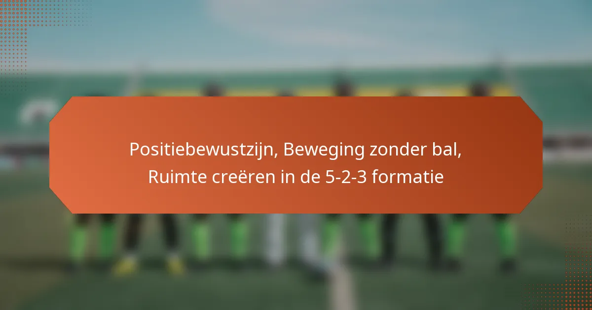 featured-image-positiebewustzijn-beweging-zonder-bal-ruimte-creeren-in-de-5-2-3-formatie