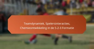 featured-image-teamdynamiek-spelersinteracties-chemieontwikkeling-in-de-5-2-3-formatie