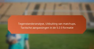 featured-image-tegenstanderanalyse-uitbuiting-van-matchups-tactische-aanpassingen-in-de-5-2-3-formatie