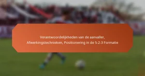featured-image-verantwoordelijkheden-van-de-aanvaller-afwerkingstechnieken-positionering-in-de-5-2-3-formatie